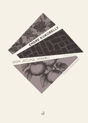 Dom, wojna, umarli - Endre Kukorelly