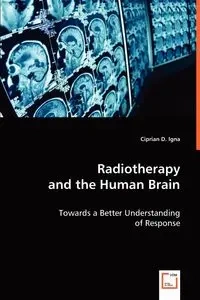 Radiotherapy and the Human Brain - Igna Ciprian D.