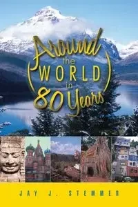 Around the World in 80 Years - Jay J. Stemmer