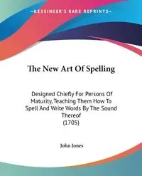 The New Art Of Spelling - John Jones