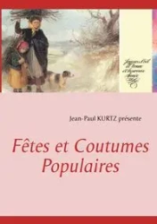 Fêtes et Coutumes Populaires - Kurtz Jean-Paul