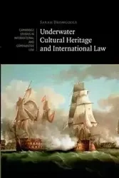 Underwater Cultural Heritage and International             Law - Sarah Dromgoole