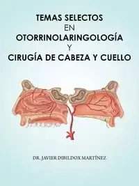 Temas selectos en Otorrinolaringología y cirugía de cabeza y cuello - Javier Dibildox Martínez Dr.