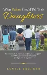 What Fathers Should Tell Their Daughters - Louise Brunner