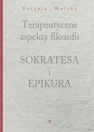 Terapeutyczne aspekty filozofii Sokratesa i.. - Urszula Wolska