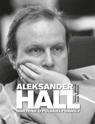 Aleksander Hall. Marzenie o polskiej prawicy - Tomasz Sikorski, Jacek Wojnicki