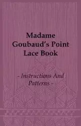 Madame Goubaud's Point Lace Book - Instructions and Patterns - Goubaud Madame