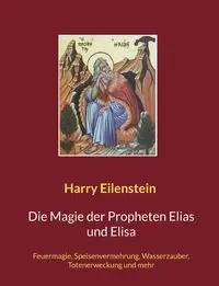 Die Magie der Propheten Elias und Elisa - Harry Eilenstein