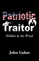 The Patriotic Traitor - John Gabor