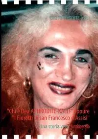 "Chi è Dea APHRODITE-KALI?" oppure "I Fioretti di san Francesco d'Assisi" - APHRODITE-KALI Dea