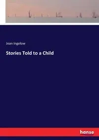 Stories Told to a Child - Jean Ingelow