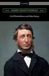 Civil Disobedience and Other Essays - Henry David Thoreau