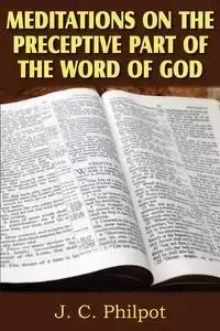 Mediations on Preceptive Part of the Word of God - Philpot J. C.