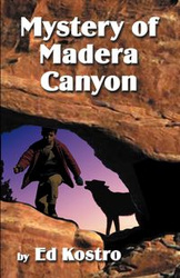 MYSTERY OF MADERA CANYON - Ed Kostro
