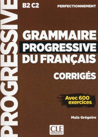 Grammaire Progressive du Francais Niveau Perfectionnement B2-C2 Corriges - Maia Gregoire