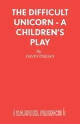 The Difficult Unicorn - A Children's Play - David Cregan