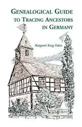 Genealogical Guide to Tracing Ancestors in Germany - Margaret Palen Krug