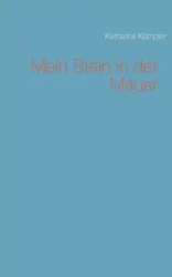 Mein Stein in der Mauer - Katharina Kämpfer
