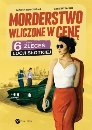 Morderstwo wliczone w cenę, czyli 6 zleceń Lucji.. - Marta Guzowska, Leszek Talko