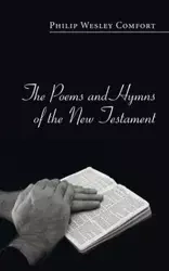 The Poems and Hymns of the New Testament - Philip Wesley Comfort
