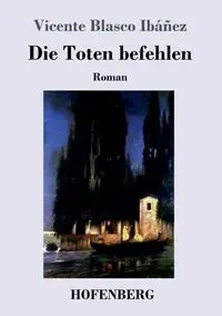 Die Toten befehlen - Vicente Ibáñez Blasco