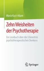 Zehn Weisheiten der Psychotherapie - Maria Kurz-Adam