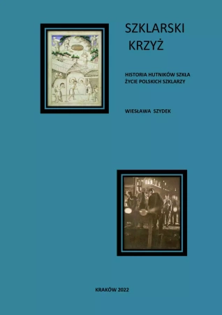 Szklarski krzyż. Historia hutników szkła. Życie polskich szklarzy - Wiesława Szydek