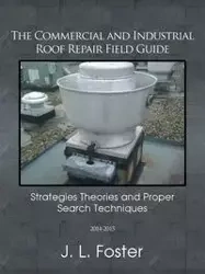 The Commercial and Industrial Roof Repair Field Guide - Foster J. L.