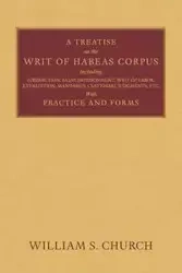 A Treatise of the Writ of Habeas Corpus - William S. Church