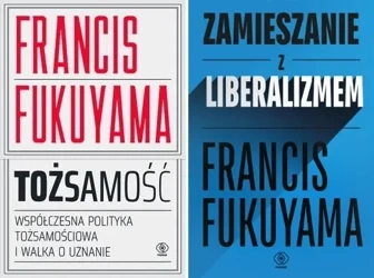 Zamieszanie z liberalizmem + Tożsamość - Francis Fukuyama