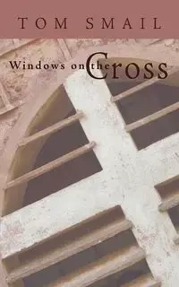 Windows on the Cross - Tom Smail