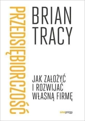 Przedsiębiorczość. Jak założyć i rozwijać własną.. - Brian Tracy