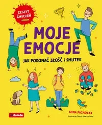 Moje emocje. Jak pokonać złość i smutek - Anna Pachocka