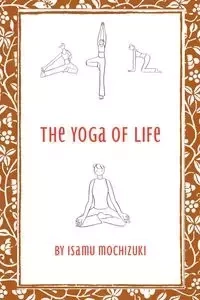 The Yoga of Life - Mochizuki Isamu