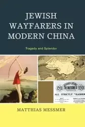 Jewish Wayfarers in Modern China - Messmer Matthias