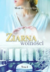 Ziarna wolności T.1 - Marcin Chyczewski
