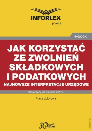 eBook Jak korzystać ze zwolnień składkowych i podatkowych – najnowsze interpretacje urzędowe - Infor Pl