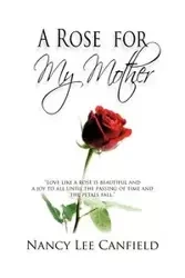 A Rose for My Mother - Nancy Lee Canfield