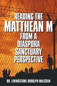 Reading the Matthean M from a Diaspora Sanctuary Perspective - Malcolm Rudolph Dr. Livingstone