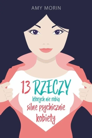 13 rzeczy, których nie robią silne psychicznie... - Amy Morin