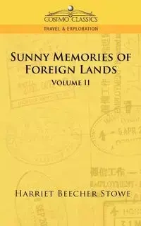Sunny Memories of Foreign Lands - Vol. 2 - Harriet Stowe Beecher