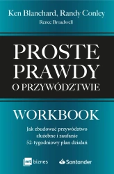 Proste prawdy o przywództwie. Workbook. Jak zbudować przywództwo służebne i zaufanie – 52-tygodniowy plan działań - Ken Blanchard