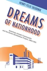 Dreams of Nationhood - Henry Felix Srebrnik