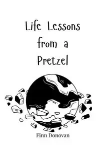 Life Lessons from a Pretzel - Donovan Finn