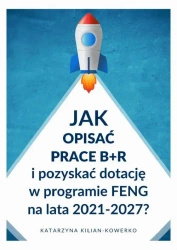 eBook Jak opisać prace B+R i pozyskać dotację w programie FENG na lata 2021-2027? - Katarzyna Kilian-Kowerko mobi epub