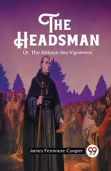 The Headsman Or, The Abbaye des Vignerons - James Cooper Fenimore