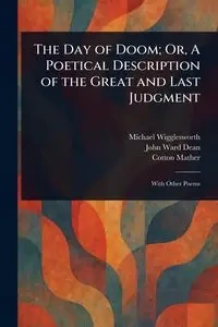 The Day of Doom; Or, A Poetical Description of the Great and Last Judgment - Michael Wigglesworth
