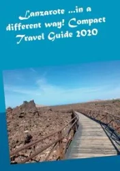 Lanzarote ...in a different way! Compact Travel Guide 2020 - Andrea Müller