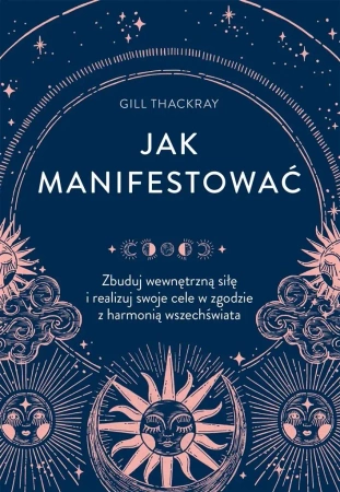 Jak manifestować. Zbuduj wewnętrzną siłę.. - Gill Thackray, Dorota Lachowicz