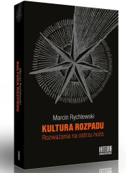 Kultura rozpadu. Rozważania na ostrzu noża - Marcin Rychlewski